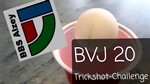 Trickshot-Challenge, BVJ
